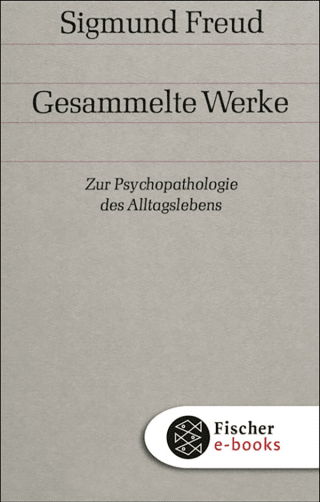 Buchcover von Zur Psychopathologie des Alltagslebens: Über Vergessen, Versprechen, Vergreifen, Aberglaube und Irrtum