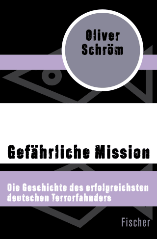 Buchcover von Gefährliche Mission: Die Geschichte des erfolgreichsten deutschen Terrorfahnders