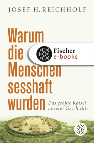 Buchcover von Warum die Menschen sesshaft wurden: Das größte Rätsel unserer Geschichte