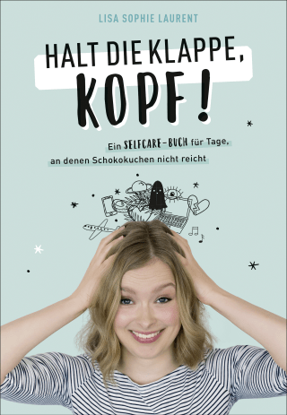 Buchcover von Halt die Klappe, Kopf!: Ein Selfcare-Buch für Tage, an denen Schokokuchen nicht reicht