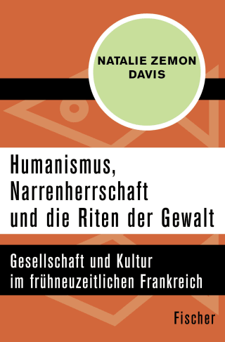 Humanismus, Narrenherrschaft und die Riten der Gewalt
