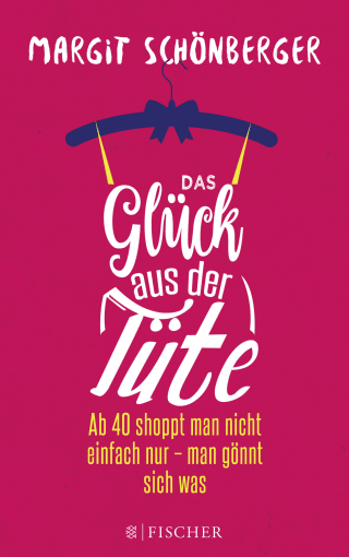 Buchcover von Das Glück aus der Tüte: Ab 40 shoppt man nicht einfach nur - man gönnt sich was
