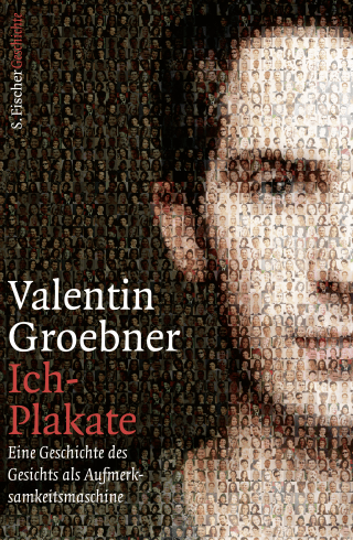 Buchcover von Ich-Plakate: Eine Geschichte des Gesichts als Aufmerksamkeitsmaschine