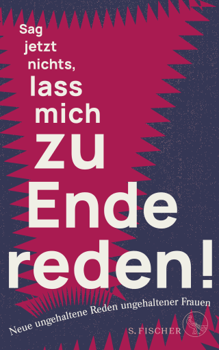 Buchcover von Sag jetzt nichts, lass mich zu Ende reden!: Neue ungehaltene Reden ungehaltener Frauen