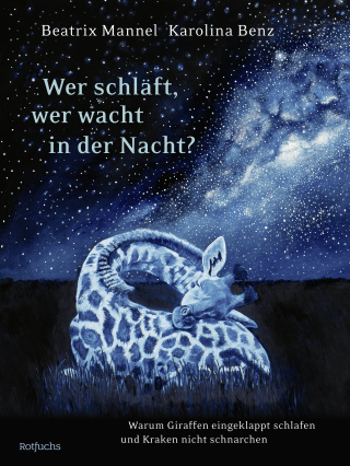 Buchcover von Wer schläft, wer wacht in der Nacht?: Warum Giraffen eingeklappt schlafen und Kraken nicht schnarchen