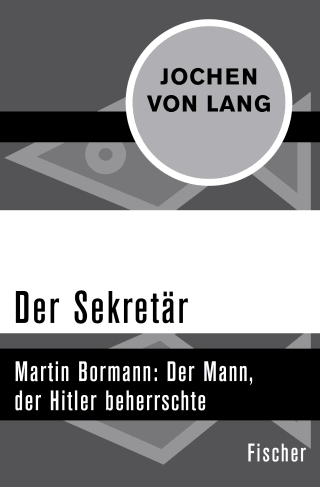 Buchcover von Der Sekretär: Martin Bormann: Der Mann, der Hitler beherrschte