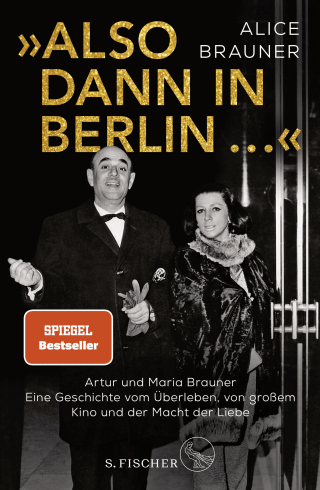 Buchcover von »Also dann in Berlin ...«: Artur und Maria Brauner – Eine Geschichte vom Überleben, von großem Kino und der Macht der Liebe