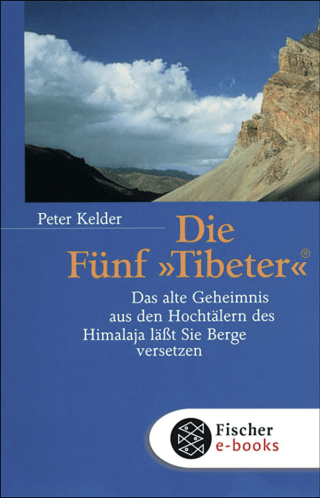 Buchcover von Die Fünf »Tibeter«®: Das alte Geheimnis aus den Hochtälern des Himalaja lässt Sie Berge versetzen