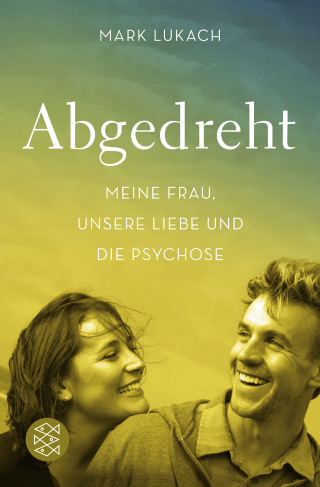 Buchcover von Abgedreht - Meine Frau, unsere Liebe und die Psychose