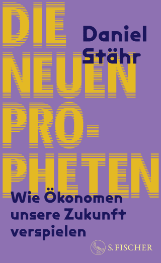 Buchcover von Die neuen Propheten: Wie Ökonomen unsere Zukunft verspielen