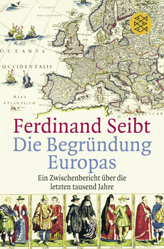 Buchcover von Die Begründung Europas: Ein Zwischenbericht über die letzten tausend Jahre