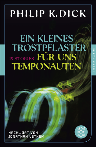 Buchcover von Ein kleines Trostpflaster für uns Temponauten: 15 Stories Nachwort von Jonatham Lethem
