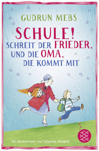 Buchcover von »Schule!«, schreit der Frieder, und die Oma, die kommt mit