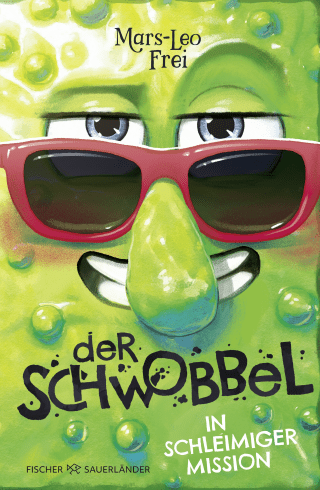 Der Schwobbel in schleimiger Mission
