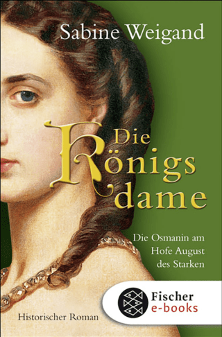 Buchcover von Die Königsdame: Die Osmanin am Hofe von August dem Starken. Historischer Roman