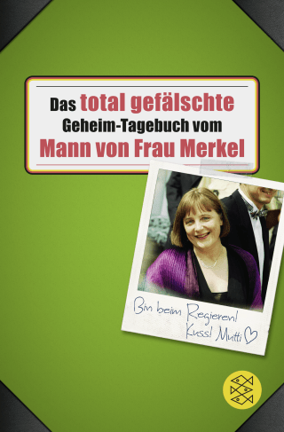 Das total gefälschte Geheim-Tagebuch vom Mann von Frau Merkel