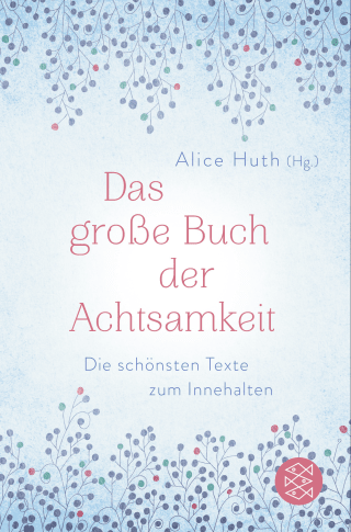 Das große Buch der Achtsamkeit - Die schönsten Texte zum Innehalten
