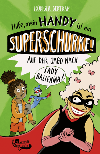 Hilfe, mein Handy ist ein Superschurke! Auf der Jagd nach Lady Ballerina!