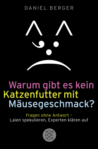 Buchcover von Warum gibt es kein Katzenfutter mit Mäusegeschmack?: Fragen ohne Antwort - Laien spekulieren, Experten klären auf