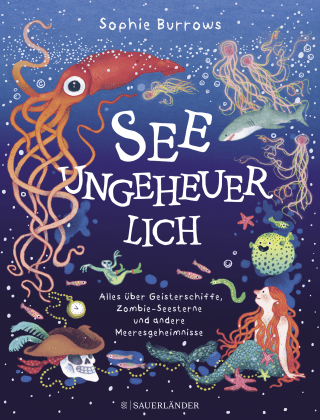 Buchcover von Seeungeheuerlich: Alles über Geisterschiffe, Zombie-Seesterne und andere Meeresgeheimnisse