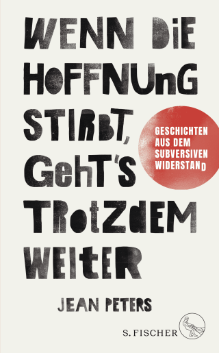 Buchcover von Wenn die Hoffnung stirbt, geht's trotzdem weiter: Geschichten aus dem subversiven Widerstand
