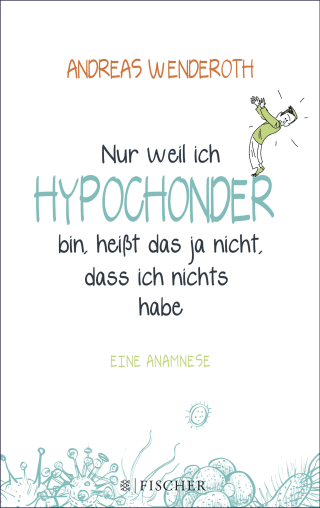 Buchcover von Nur weil ich Hypochonder bin, heißt das ja nicht, dass ich nichts habe: Eine Anamnese