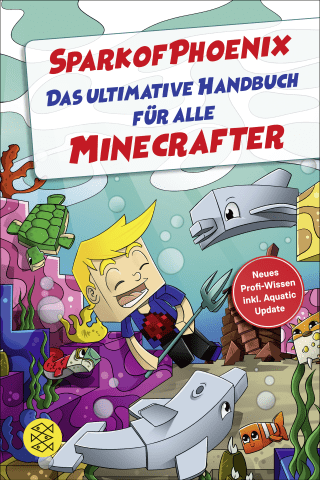 SparkofPhoenix: Das ultimative Handbuch für alle Minecrafter. Neues Profi-Wissen