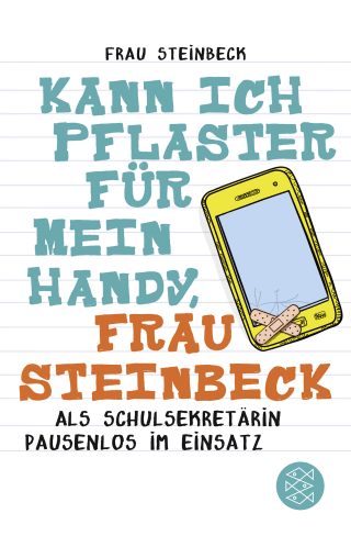 Buchcover von Kann ich Pflaster für mein Handy, Frau Steinbeck: Als Schulsekretärin pausenlos im Einsatz