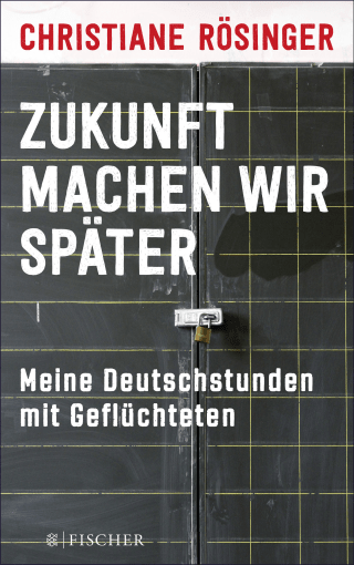 Buchcover von Zukunft machen wir später: Meine Deutschstunden mit Geflüchteten