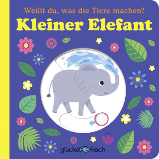 Glücksfisch: Weißt du, was die Tiere machen? Kleiner Elefant (Tier-Buch mit Schiebern und Klappen)