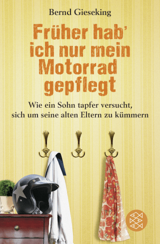 Buchcover von Früher hab' ich nur mein Motorrad gepflegt: Wie ein Sohn tapfer versucht, sich um seine alten Eltern zu kümmern