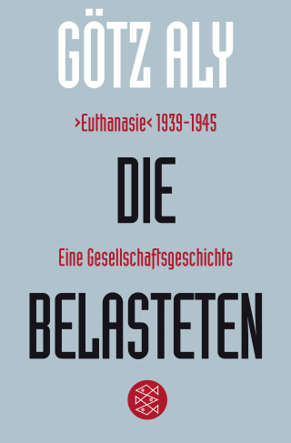 Buchcover von Die Belasteten: ›Euthanasie‹ 1939-1945. Eine Gesellschaftsgeschichte
