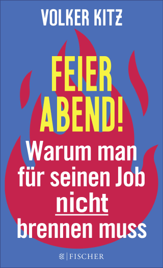 Buchcover von Feierabend!: Warum man für seinen Job nicht brennen muss. Streitschrift für mehr Gelassenheit und Ehrlichkeit im Arbeitsleben