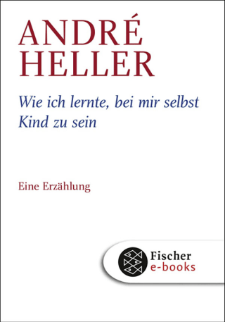 Buchcover von Wie ich lernte, bei mir selbst Kind zu sein: Eine Erzählung
