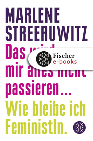 Buchcover von Das wird mir alles nicht passieren ...: Wie bleibe ich FeministIn.