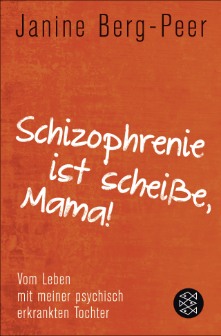 Buchcover von Schizophrenie ist scheiße, Mama!: Vom Leben mit meiner psychisch erkrankten Tochter