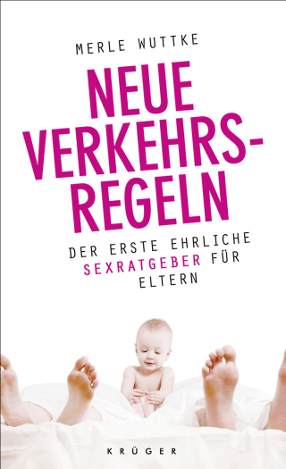 Buchcover von Neue Verkehrsregeln: Der erste ehrliche Sexratgeber für Eltern