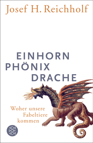 Buchcover von Einhorn, Phönix, Drache: Woher unsere Fabeltiere kommen