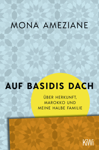 Buchcover von Auf Basidis Dach: Über Herkunft, Marokko und meine halbe Familie