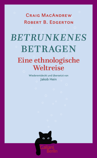 Buchcover von Betrunkenes Betragen: Eine ethnologische Weltreise. Wiederentdeckt und übersetzt von Jakob Hein