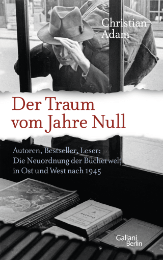 The Dream of Year Zero. Authors, Bestsellers, Readers: The Restructuring of the Book Industry in East and West Germany after 1945
