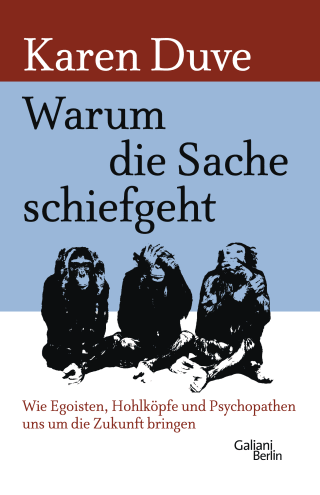 Buchcover von Warum die Sache schiefgeht: Wie Egoisten, Hohlköpfe und Psychopathen uns um die Zukunft bringen