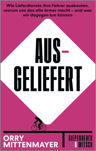 Buchcover von Ausgeliefert: Wie Lieferdienste ihre Fahrer ausbeuten, warum uns das alle ärmer macht – und was wir dagegen tun können
