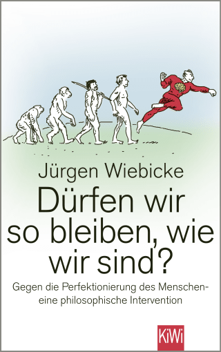 Buchcover von Dürfen wir so bleiben, wie wir sind?: Gegen die Perfektionierung des Menschen - eine philosophische Intervention