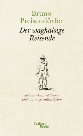 Buchcover von Der waghalsige Reisende: Johann Gottfried Seume und das ungeschützte Leben