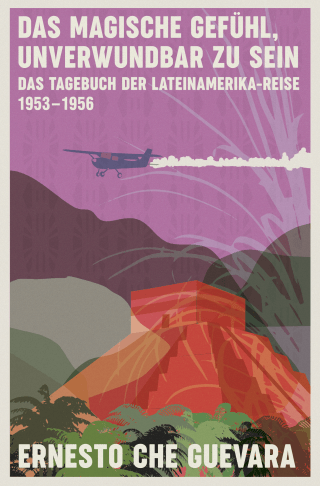 Buchcover von Das magische Gefühl, unverwundbar zu sein: Das Tagebuch der Lateinamerika-Reise 1953-1956