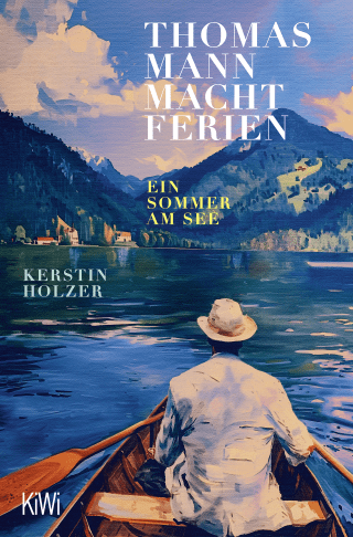 Buchcover von Thomas Mann macht Ferien: Ein Sommer am See