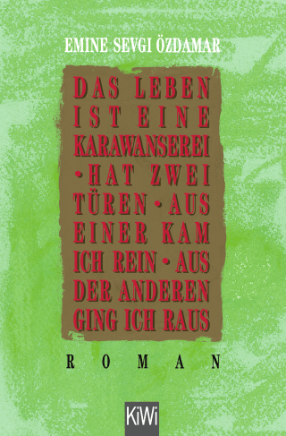 Buchcover von Das Leben ist eine Karawanserei - hat zwei Türen - aus einer kam ich rein aus der anderen ging ich raus