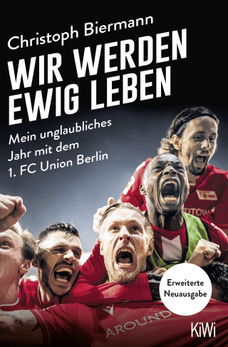 Buchcover von Wir werden ewig leben: Mein unglaubliches Jahr mit dem 1. FC Union Berlin - erweiterte Neuausgabe