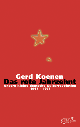 Buchcover von Das rote Jahrzehnt: Unsere kleine deutsche Kulturrevolution 1967-1977